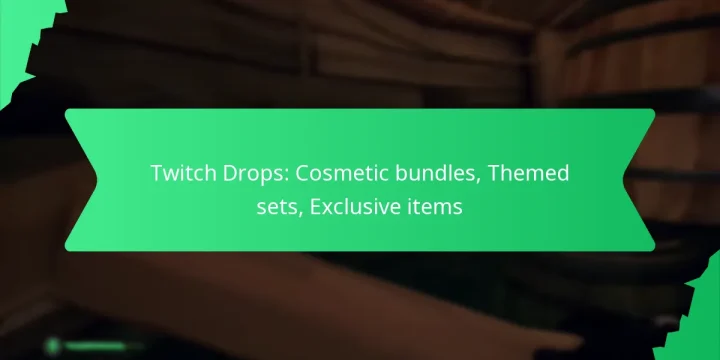 Twitch Drops: Cosmetic bundles, Themed sets, Exclusive items